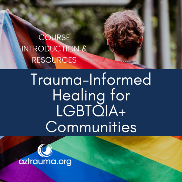 It's June 2022 and that means it's Pride Month! So, Jess Fletcher, one of our teachers here at Arizona Trauma Institute, has compiled many resources to support your growth and understanding of the LGBTQIA+ Community.
