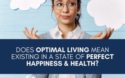 Does Optimal Living Mean Existing in a State of Perfect Happiness and Health?