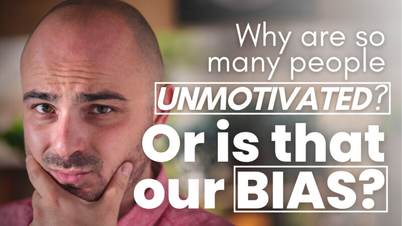 Why are so many people unmotivated or is that our bias?