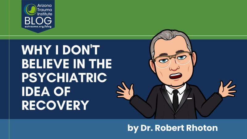 WHY I DON'T BELIEVE IN THE PSYCHIATRIC IDEA OF RECOVERY